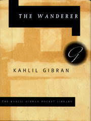 The Wanderer: His Parbles and Sayings by Kahlil Gibran