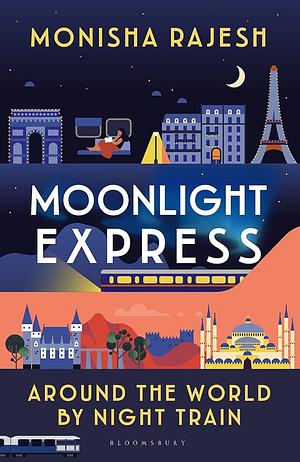 Moonlight Express: Around the World by Night Train by Monisha Rajesh