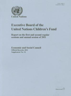 Executive Board of the United Nations Children's Fund: Report on the First and Second Regular Sessions and Annual Session of 2011: Economic and Social by 