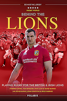 Behind the Lions: Playing Rugby for the British & Irish Lions by David Barnes, Nick Cain, Stephen Jones