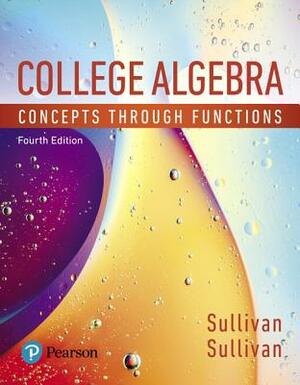 College Algebra: Concepts Through Functions, Loose-Leaf Edition Plus Mylab Math with Pearson Etext -- 18 Week Access Card Package [With Access Code] by Wendy Fresh, Michael Sullivan, Jessica Bernards