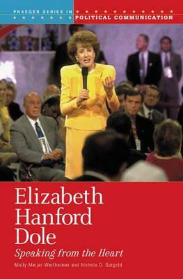 Elizabeth Hanford Dole: Speaking from the Heart by Molly M. Wertheimer, Nichola D. Gutgold