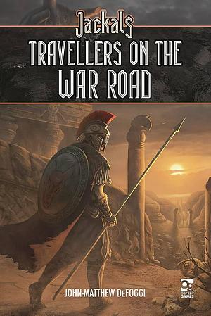 Jackals: Travellers on the War Road by John-Matthew DeFoggi