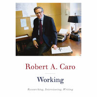 Working: Researching, Interviewing, Writing by Robert A. Caro