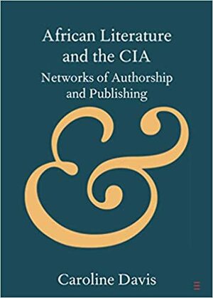 African Literature and the CIA by Caroline Davis