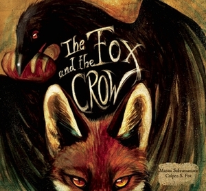 The Fox and the Crow by Manasi Subramaniam, Culpeo S. Fox, Shobha Viswanath