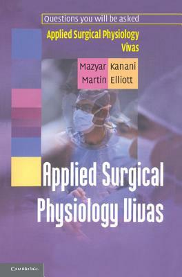 Applied Surgical Physiology Vivas by Martin Elliott, Mazyar Kanani