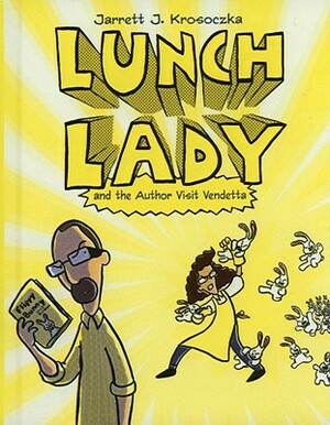 Lunch Lady 3: Lunch Lady and the Author Visit Vendetta by Jarrett J. Krosoczka