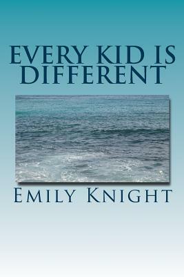 Every Kid Is Different: What they failed to tell you in college. by Emily Knight