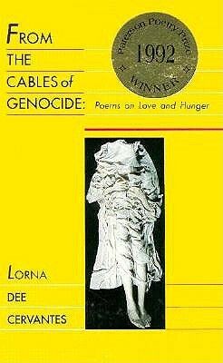 From the Cables of Genocide: Poems on Love and Hunger by Lorna Dee Cervantes