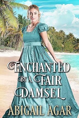 Enchanted by a Fair Damsel by Abigail Agar