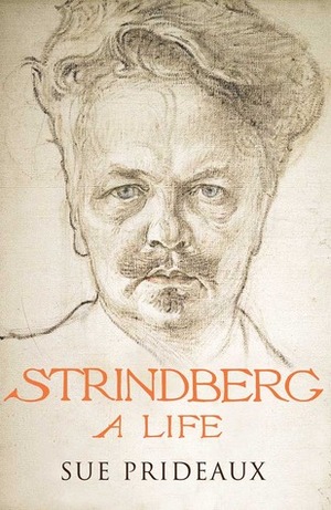 Strindberg: A Life by Sue Prideaux