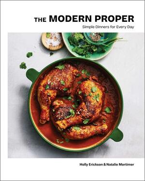 The Modern Proper: Simple Recipes Meant to Be Shared by Natalie Mortimer, Natalie Mortimer, Holly Erickson, Holly Erickson