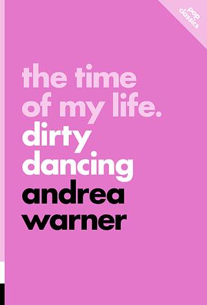 The Time of My Life: Dirty Dancing by Andrea Warner