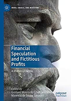 Financial Speculation and Fictitious Profits: A Marxist Analysis by Gustavo Moura de Cavalcanti Mello, Mauricio de Souza Sabadini