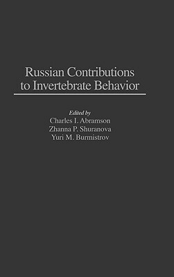 Russian Contributions to Invertebrate Behavior by Yuri Burmistrov, Charles I. Abramson, Zhanna Shuranova