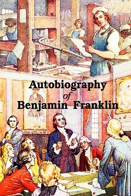 Autobiography of Benjamin Franklin by Benjamin Franklin