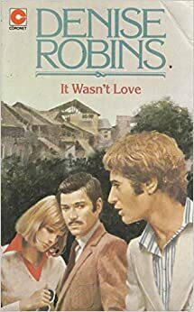 It Wasn't Love by Denise Robins