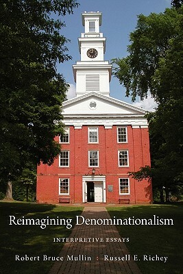 Reimagining Denominationalism: Interpretive Essays by Russell E. Richey, Robert Bruce Mullin