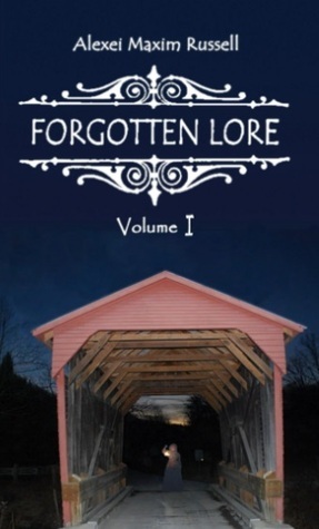 Forgotten Lore: Volume I by Alexei Maxim Russell