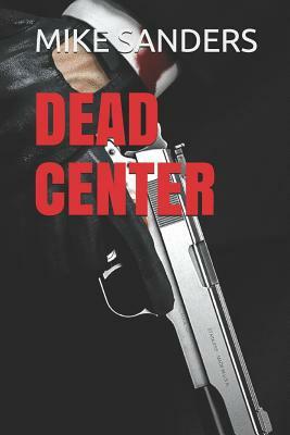 Dead Center by Mike Sanders