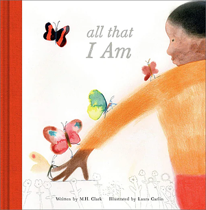 All That I Am by M.H. Clark