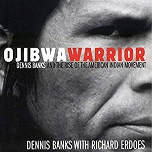 Ojibwa Warrior: Dennis Banks and the Rise of the American Indian Movement by Dennis Banks, Richard Erdoes