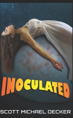 Inoculated: Trade Edition by Scott Michael Decker