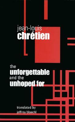 The Unforgettable and the Unhoped for by Jean-Louis Chretien