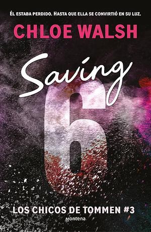 Saving 6  by Chloe Walsh