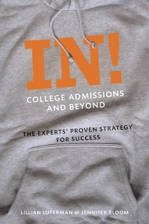In! College Admissions and Beyond: The Experts' Proven Strategy for Success by Jennifer Bloom, Lillian Luterman