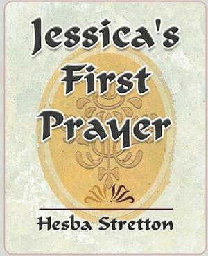 Jessica's First Prayer by Hesba Stretton, Stretton Hesba Stretton