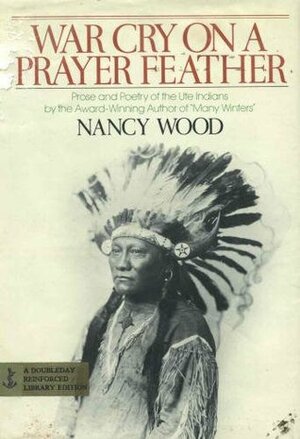 War Cry on a Prayer Feather: Prose and Poetry of the Ute Indians by Nancy Wood