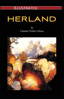 Herland Illustrated by Charlotte Perkins Gilman