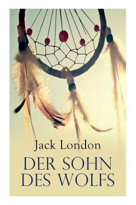 Der Sohn des Wolfs by Jack London, Erwin Magnus