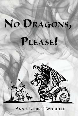 No Dragons, Please! by Annie Louise Twitchell
