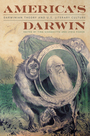 America's Darwin: Darwinian Theory and U.S. Culture by Tina Gianquitto, Lydia Fisher