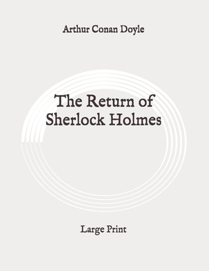 The Return of Sherlock Holmes: Large Print by Arthur Conan Doyle