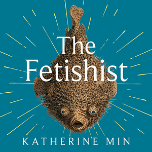 The Fetishist by Katherine Min