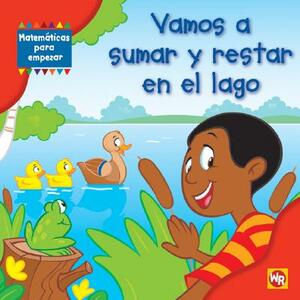 Vamos A Sumar y Restar en el Lago = Adding and Subtracting at the Lake by Amy Rauen