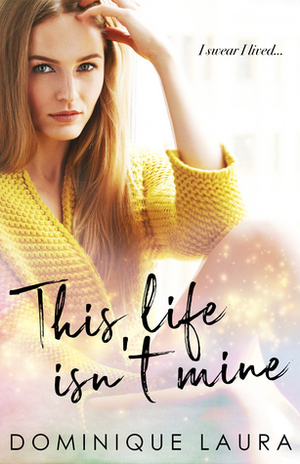 This Life Isn't Mine by Dominique Laura