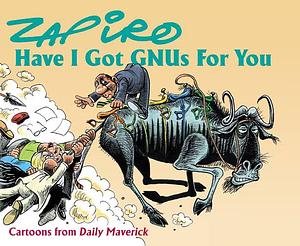 Have I Got GNUs for You: Cartoons from Daily Maverick by Zapiro