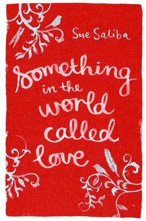 Something in the World Called Love by Sue Saliba