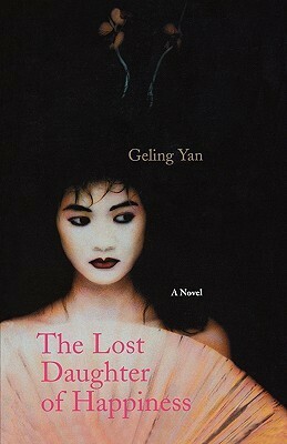 The Lost Daughter Of Happiness by Geling Yan