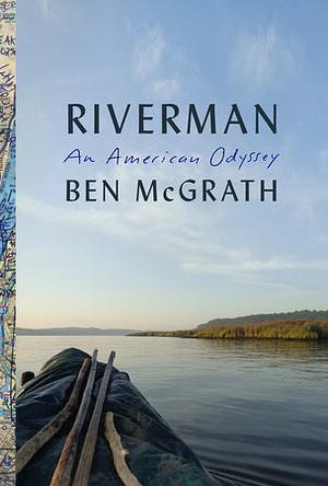 Riverman: An American Odyssey by Ben McGrath