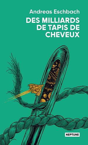 Des milliards de tapis de cheveux by Andreas Eschbach