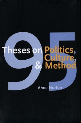 95 Theses on Politics, Culture, and Method by Anne Norton