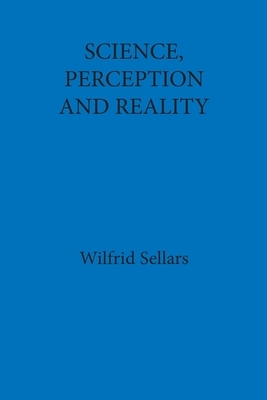Science, Perception and Reality by Wilfrid Sellars