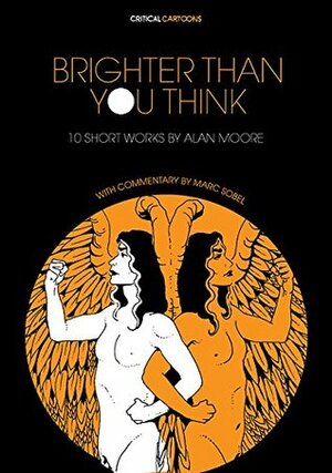 Brighter Than You Think: 10 Short Works by Alan Moore: With Critical Essays by Marc Sobel by Marc Sobel, Alan Moore