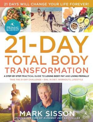 The Primal Blueprint 21-Day Total Body Transformation: A Complete, Step-By-Step, Gene Reprogramming Action Plan by Mark Sisson